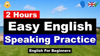 2 Hours of Easy English Speaking Practice | English For Beginners | Learn English