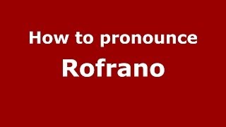 How to pronounce Rofrano (Italian/Italy) - PronounceNames.com