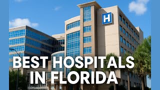 Best Hospitals in Florida: Here Are the Best Choices