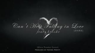 Can t Help Falling in Love DARK VERSION feat brooke Tommee Profitt