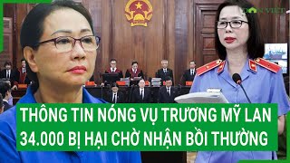 Thông tin nóng vụ Trương Mỹ Lan, 34.000 bị hại chờ nhận bồi thường