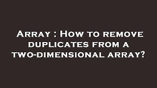 Array : How to remove duplicates from a two-dimensional array?