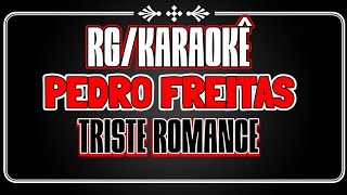 Karaokê - Triste Romance/Pedro Freitas