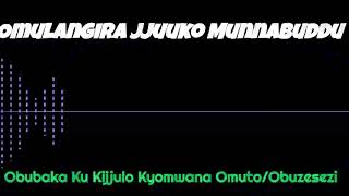 Obubaka Ku Kijjulo Kyomwana Omuto/Obuzesezi - Omulangira Jjuuko Munnabuddu