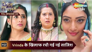 Main Dil Tum Dhadkan | Today's Episode 143 | Vrinda के खिलाफ रची गई नई साजिश | Shemaroo Umang