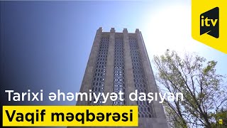 Tarixi əhəmiyyət daşıyan Vaqif məqbərəsi