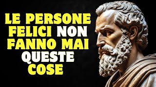 Modi per essere felici - 12 cose che le persone felici non fanno | Stoicismo