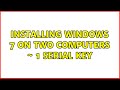 Installing windows 7 on two computers ~ 1 serial key