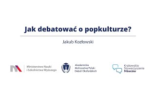 Jak debatowac o popkulturze. Tłumaczy Jakub Kozłowski