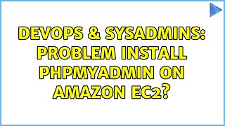 DevOps & SysAdmins: Problem install phpmyadmin on amazon ec2? (2 Solutions!!)