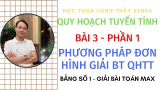 [QUY HOẠCH TUYẾN TÍNH] - BÀI 3 -  PHẦN 1 - PP ĐƠN HÌNH GIẢI BÀI TOÁN MAX - CÁCH LẬP BẢNG 1