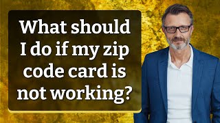 What should I do if my zip code card is not working?
