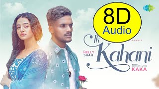 Kaka - Ik Kahani (8D audio) | Official Video | 3d audio song | Helly Shah | Latest Punjabi Songs