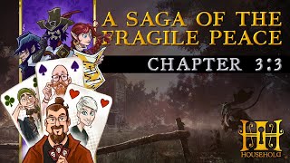 Chapter 3:3 — HOUSEHOLD: A Saga of the Fragile Peace (3 player campaign) #ttrpg