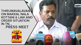 Thol. Thirumavalavan on Makkal Nala Koottani and Law and Order Situation in TN | Press Meet