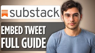 How To Embed a Tweet in Substack | 2025 Full Guide