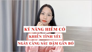 Kỹ năng hiếm có khiến tình yêu ngày càng sâu đậm gắn bó