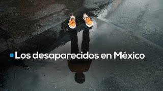 LA CRUDA REALIDAD | Más de 5 mil personas desaparecidas en 129 días