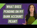 What does pending on my bank account mean?