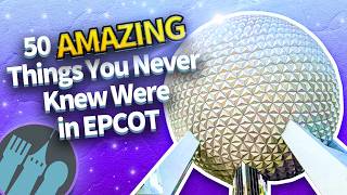 50 AMAZING Things You Never Knew Were in EPCOT