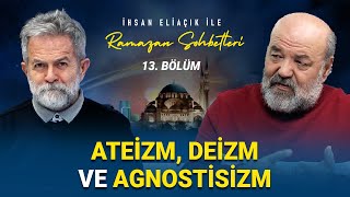 ATEİZM, DEİZM VE AGNOSTİSİZM NEDİR? - İHSAN ELİAÇIK İLE RAMAZAN SOHBETLERİ - BÖLÜM 13