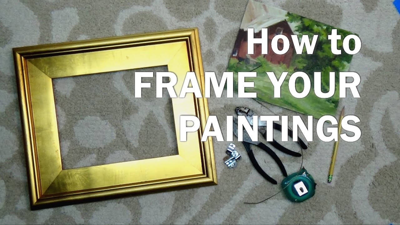 How To FRAME PAINTINGS: An Oil Painting Supplies Step-by-Step ...