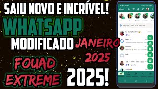 CHEGOU NOVO WHATSAPP MODIFICADO 2025! FOUAD EXTREME! COM MUITAS FUNÇÕES JÁ MAIS VISTAS! FM 2025