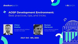 AOSP Development Environment - Viktor Mukha & Roman Illarionov | droidcon Berlin 2024