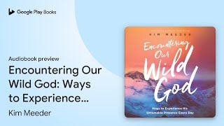 Encountering Our Wild God: Ways to Experience… by Kim Meeder · Audiobook preview