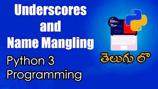 Underscores and Name Mangling | Python Tutorials | Python for Data Science | Telugu