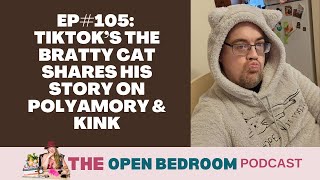 EP#105 TikTok’s The Bratty Cat Shares his Story on Polyamory \u0026 Kink