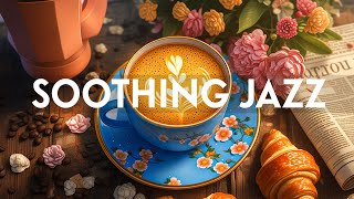 Soothing Jazz Instrumental Music & Relaxing Morning Bossa Nova Music for Stress Relief