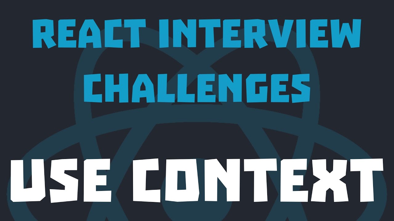 React Interview Challenges Use Context Youtube