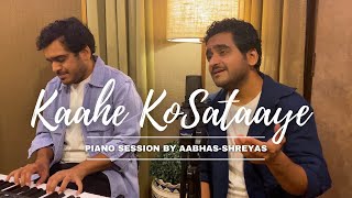 Kaahe Ko Sataaye | Piano Session | Aabhas - Shreyas | Indie Routes | Mehfil 1