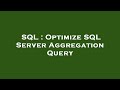 SQL : Optimize SQL Server Aggregation Query