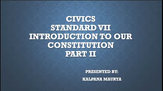 Standard:VII  , Subject:Civics  , Topic:Introduction to our constitution- Part 2