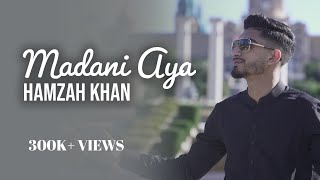 Madani Aya | Hamzah Khan | Official Video 2019