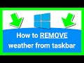 Windows 10 How to REMOVE weather [and news] from Taskbar