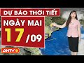 Dự báo thời tiết ngày mai 17/9: Bắc Bộ ngày nắng, chiều tối mưa to; Nam Bộ chiều tối mưa dông | ANTV