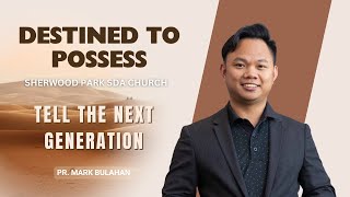 February 8, 2025 | Tell The Next Generation by Pr. Mark Bulahan