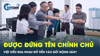 Hàng tỷ đô la mỹ từ Việt kiều sẽ thổi bùng thị trường bất động sản?  | CafeLand