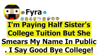 I'm Paying Half Sister's College Tuition But She Smears My Name In Public . I Say Good Bye College!