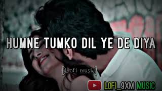 Humne Tumko Dil Ye De Diya - Lofi Song || (Slow+Reverb) Male Version | Alka Yagnik | @lofi_9xm
