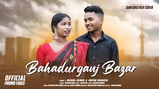 BAHADURGANJ BAZAR || NEW SANTHALI PROMO VIDEO 2024 || STEPHAN TUDU || BISHAL SOREN \u0026 SAPNA HASDA