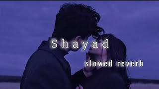 shayad - arijit singh || slowed reverb | lofi romantic love song | #love #romantic #song
