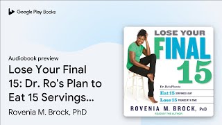 Lose Your Final 15: Dr. Ro's Plan to Eat 15… by Rovenia M. Brock, PhD · Audiobook preview