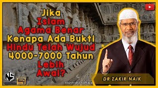 Jika Islam Agama Benar Kenapa Ada Bukti Hindu Telah Wujud 4000 Tahun Lebih Awal? | Dr Zakir Naik