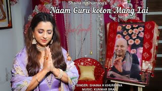 Naam Guru kolon Mang Lai | Jai Guruji | Shaina H Khurrana | Kunwar Brar |GuruJi's Bhajan |