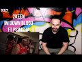 2KEEN - IM DOWN BLOOD ft PSWISHA REACTION VIDEO BEEZYBRAH685