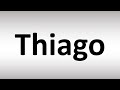 how to pronounce thiago